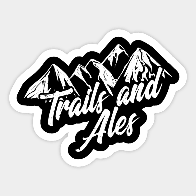 Trails and Ales Shirt Hiking Trail Running and Beer Sticker by agustinbosman